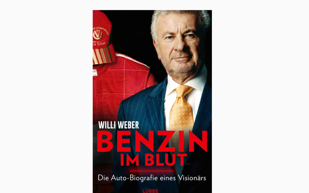 Benzin im Blut – Willi Weber – Die Memoiren des Erfolgsmanagers – Die Auto-Biografie eines Visionärs