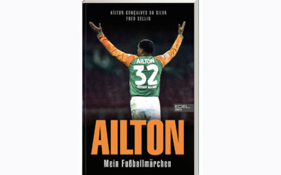 Ailton. Mein Fußballmärchen – Die Biografie einer Werder Bremen-Legende